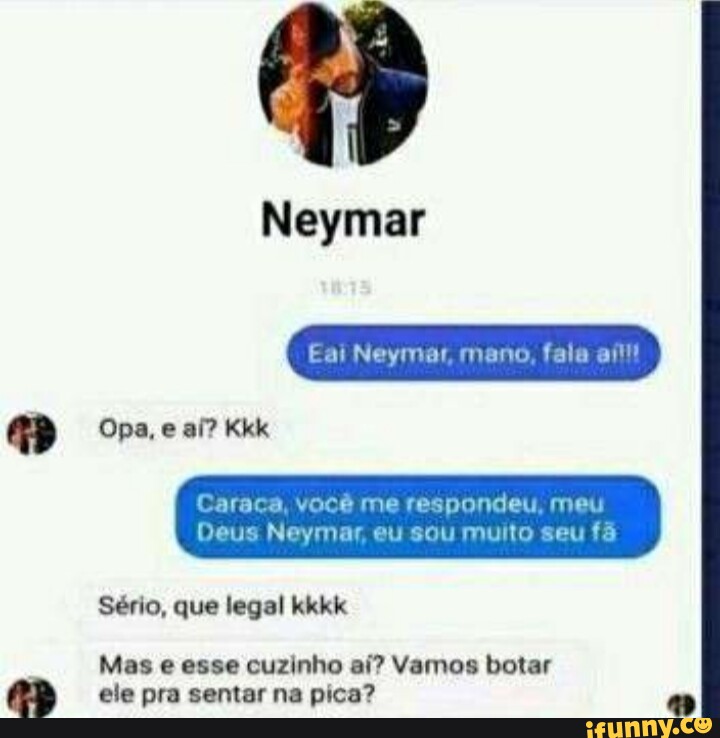 Neymar Eai Neymar Mano Fala Opa E Aí Kkk Caraca Você Me Respondeu Meu Deus Neymar Eu Sou 6420