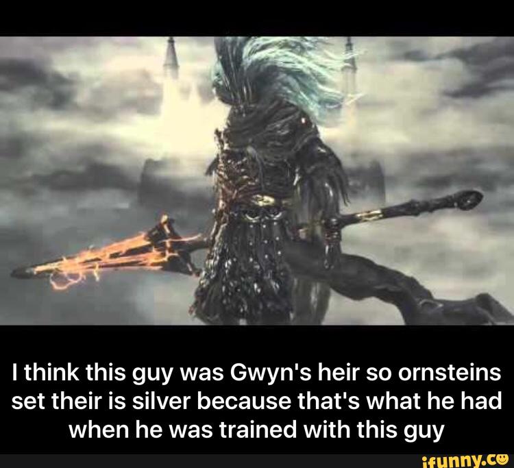 lthink this guy was Gwyn's heir so ornsteins
set their is silver because that's what he had
when he was trained with this guy - I think this guy was Gwyn's heir so ornsteins set their is silver because that's what he had when he was trained with this guy