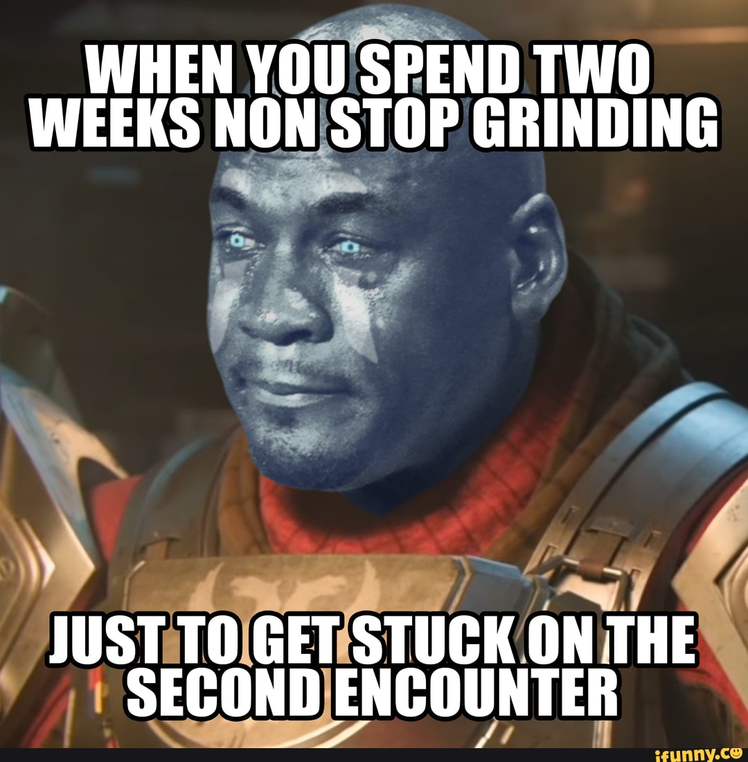 WHEN YOU SPEND TWO WEEKS NON STOP GRINDING JUST GET STUCK ON THE SECOND ...