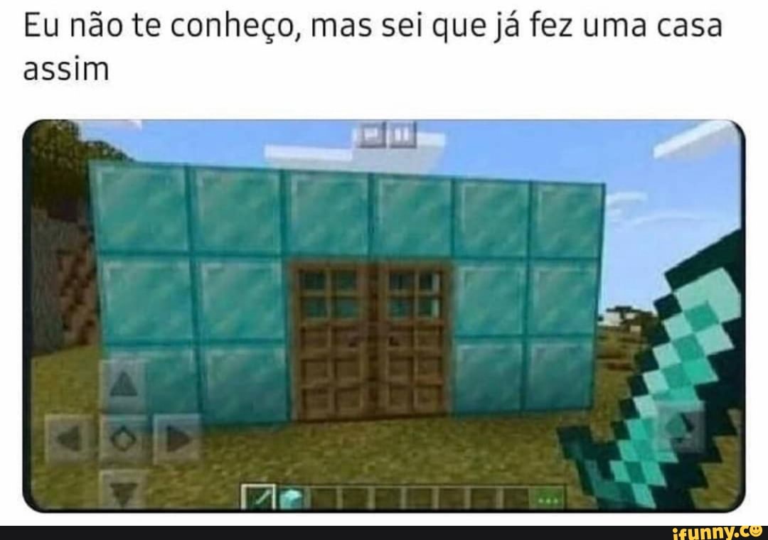 Eu não te conheço, mas sei que já fez uma casa
assim