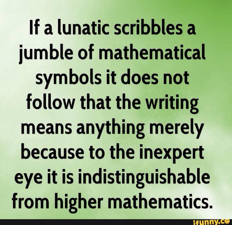 if-a-lunatic-scribbles-a-jumble-of-mathematical-symbols-it-does-not