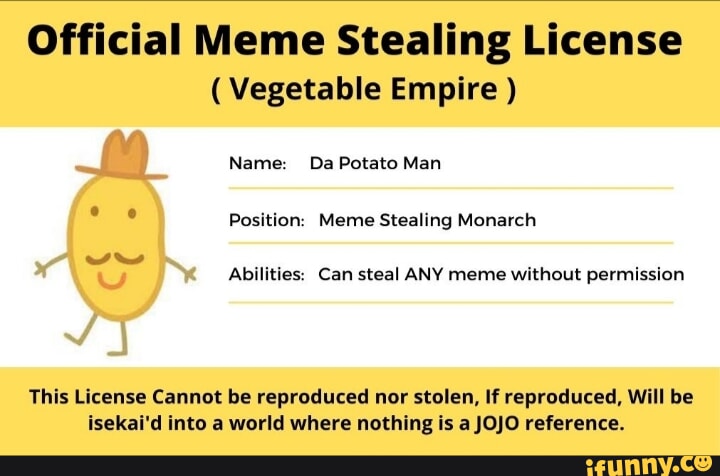 Official Meme Stealing License ( Vegetable Empire ) Name: Da Potato Man ...