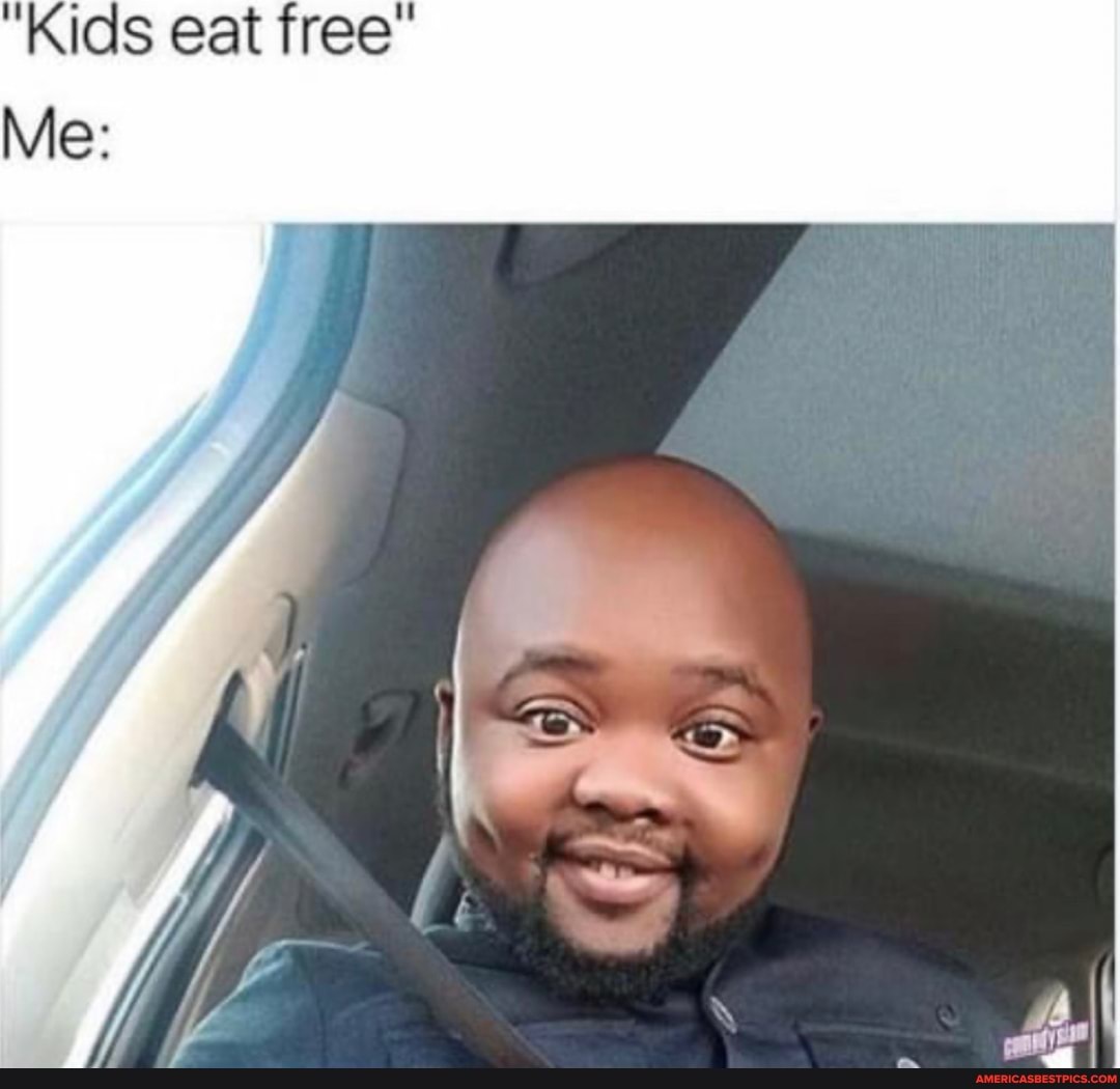 "Kids eat free"
Me: