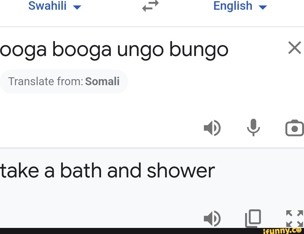 Swahili English w ooga booga ungo bungo Translate from Somali take a
