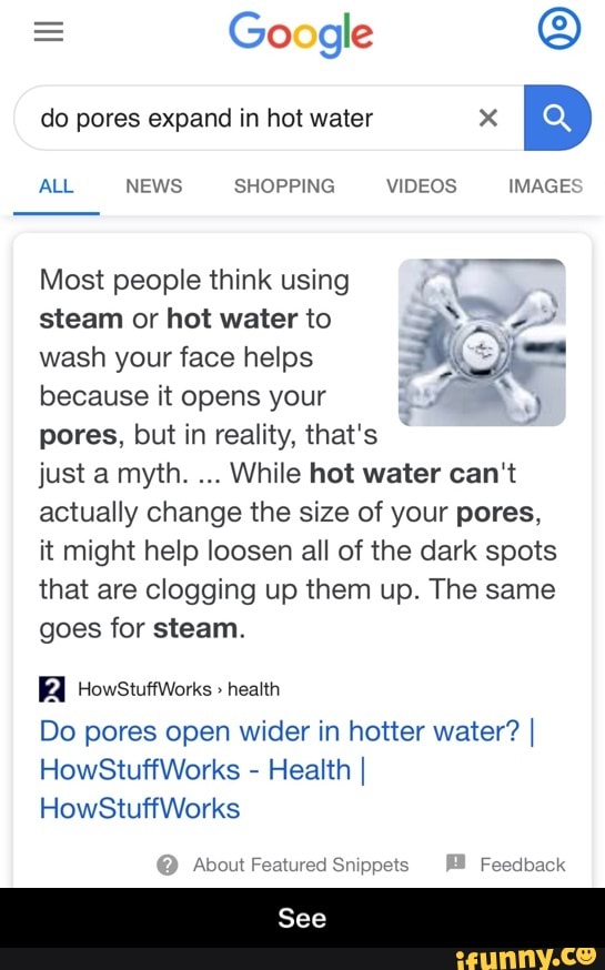 Google O do pores expand in hot water x Most people think using steam