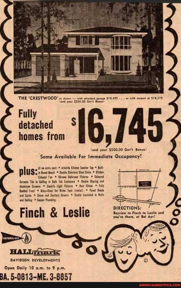 THE 'CRESTWOOD'
Fully detached homes from
16,745
(and your $500,00 Gov't Bonus
Some Available For Immediate Occupancy!
rhi Kichon Coelr Tp all- rd Doahle Snes Sie ikr
DIRECTION'
plus:
eraie Tie Calling Bath Tob Encisee * lacing
Serre Eackle Lgh Fires * Ouer Chime * aly added Freel Tak (tenal). * Pared ad arhe* Slnem aed Sitny Sert * Decly ntlled in Wal tnd Calling, * Cpper Peio,
Finch & Leslie
DAVIDSON DEVELOPMENTS
Open Daily 10 am. to 9 pm.
AAZA A ARES