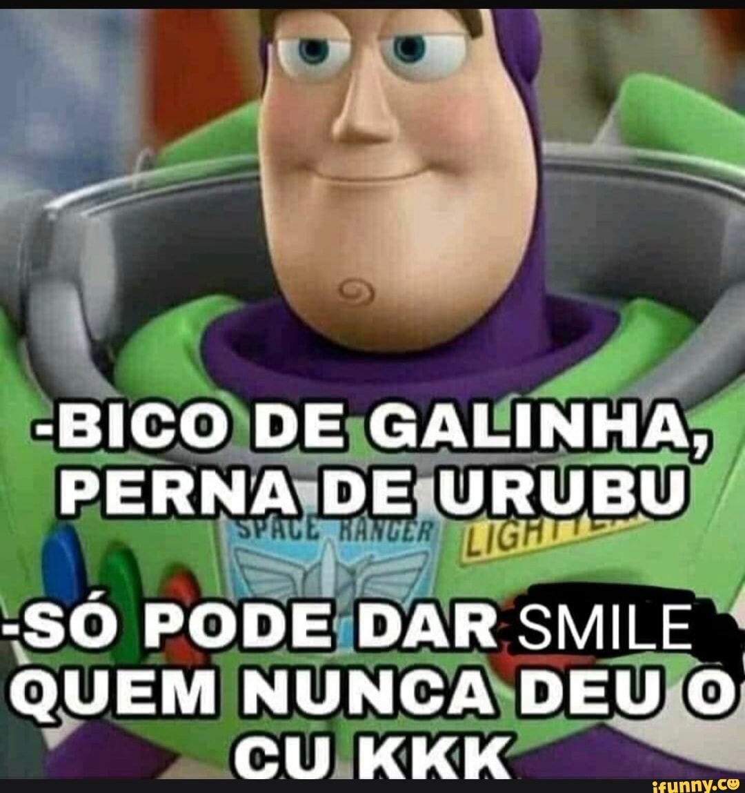-BICO DE GALINHA, PERNA DE URUBU -SÓ PODE DAR SMILE QUEM NUNCA DEU O CU ...