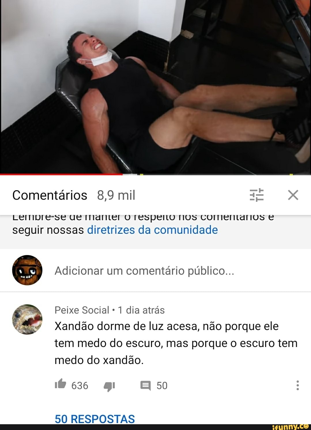 Comentários 8,9 mil
Lermpre-se US marier O respeito TIOS COMIETTLÁTIOS E seguir nossas diretrizes da comunidade
Adicionar um comentário público...
Peixe Social 1 dia atrás
Xandão dorme de luz acesa, não porque ele tem medo do escuro, mas porque o escuro tem
medo do xandão.
636 50
50 RESPOSTAS