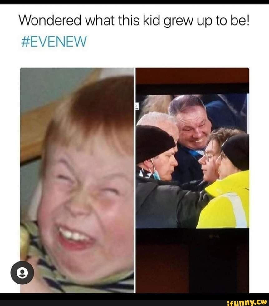 Wondered what this kid grew up to be! #EVENEW - iFunny