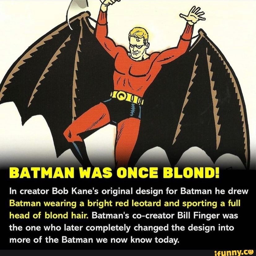 BATMAN WAS ONCE BLOND! In creator Bob Kane's original design for Batman he  drew Batman wearing