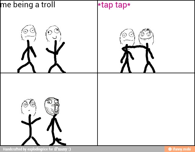 me being a troll tap tap*