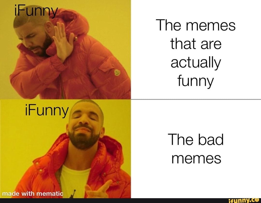 The memes that are actually The bad memes - iFunny