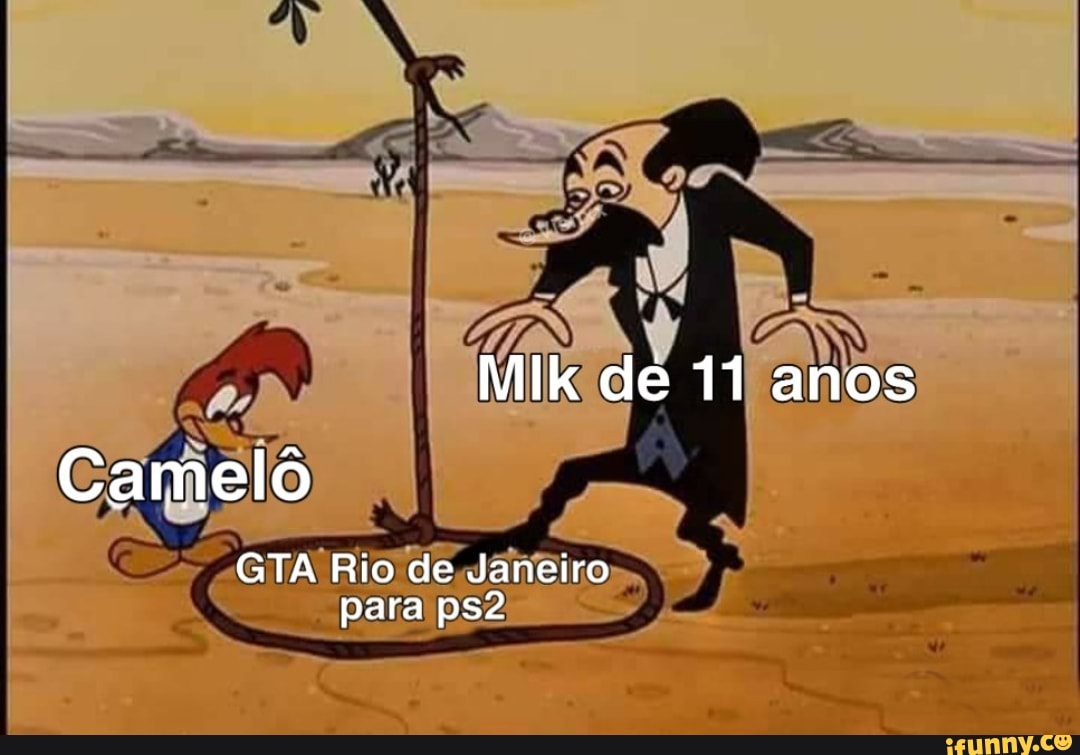 MIk de 11 anos
Camelo
GTA Rio de Janeiro para