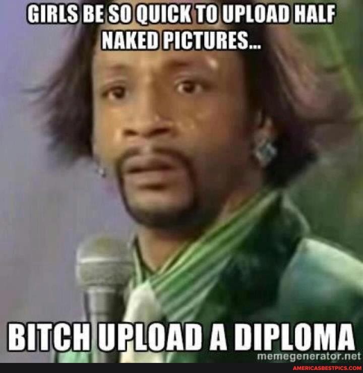 GIRLS BE. QUICK TO UPLOAD HALF NAKED PICTURES...
BITCH UPLOAD A DIPLOMA