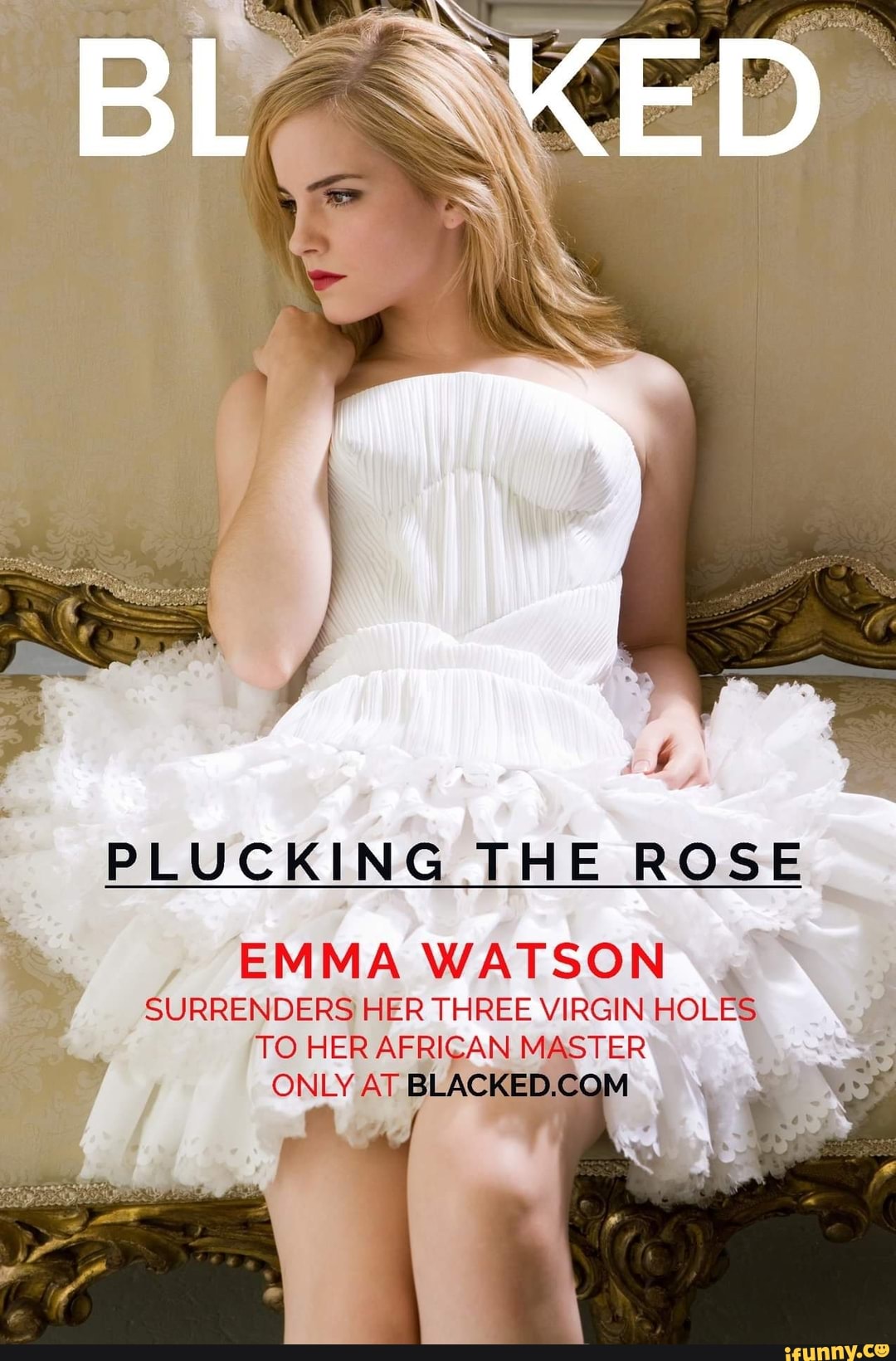 PLUCKING THE ROSE EMMA WATSON SURRENDERS HER THREE VIRGIN HOLES TO HER  AFRICAN MASTER ONLY AT BLACKED.CO - iFunny