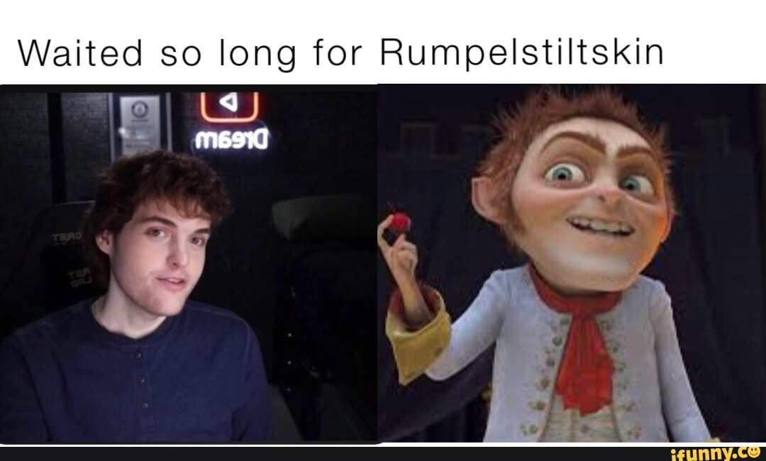 Waited So Long For Rumpelstiltskin - Ifunny