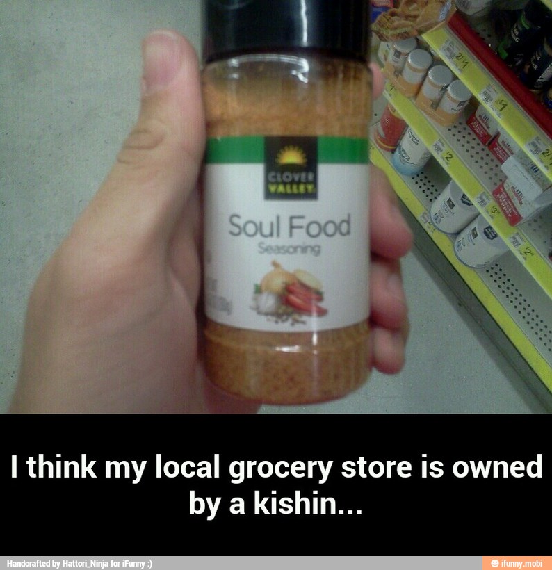 I think my local grocery store is owned - I think my local grocery store is owned by a kishin...