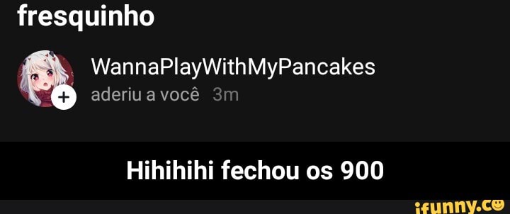 fresquinho
aderiu a você
Hihihihi fechou os 900 - Hihihihi fechou os 900