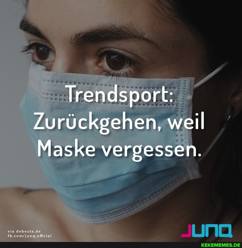 Trendsport:
Zurückgehen, weil
Maske vergessen.