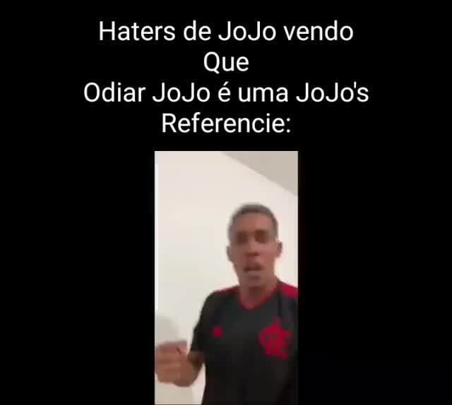 Haters de jojo não podem odiar porque odiar jojo é uma jojo reference -  iFunny Brazil
