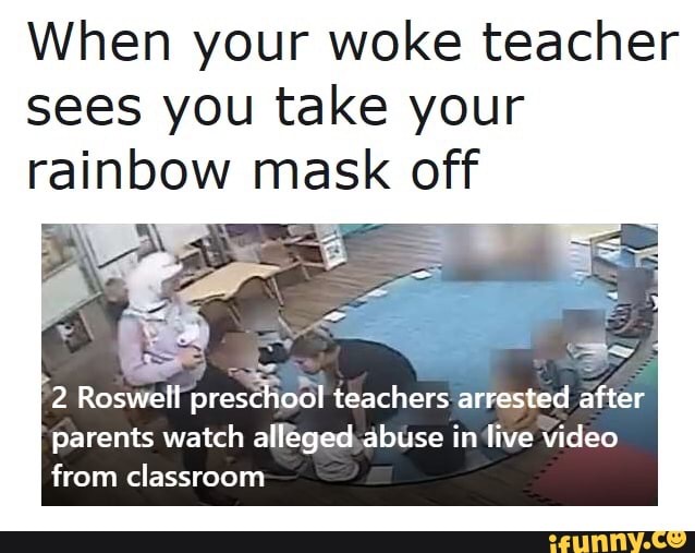 When Your Woke Teacher Sees You Take Your Rainbow Mask Off 2 Roswell ...