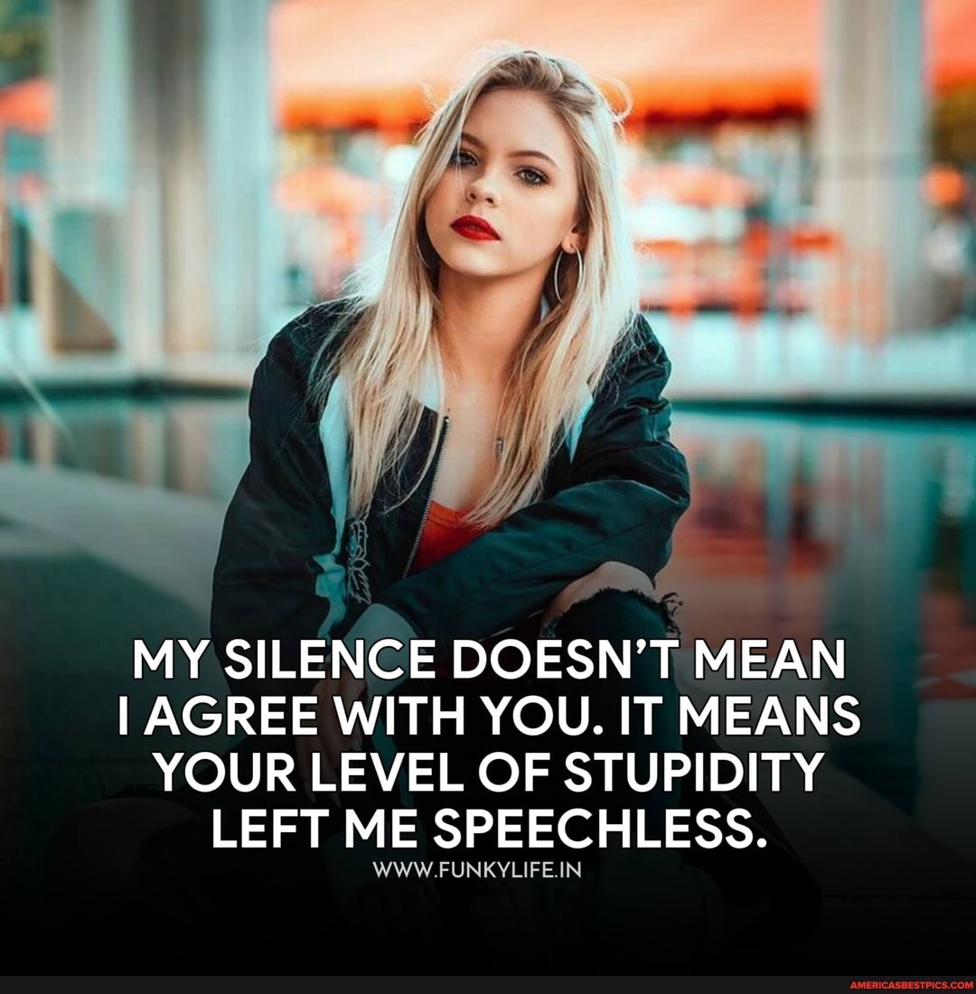 My Silence Doesn't Mean I Agree With You. Speechless Sarcasm