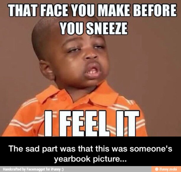 THAT FAGE YOU MAKE BEFORE
A FEELIE
The sad part was that this was someone's
yearbook picture... - The sad part was that this was someone's yearbook picture...