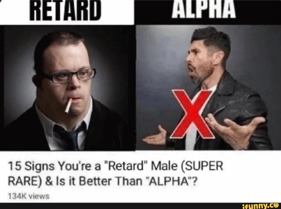 fe-15-signs-you-re-a-retard-male-super-rare-is-it-better-than