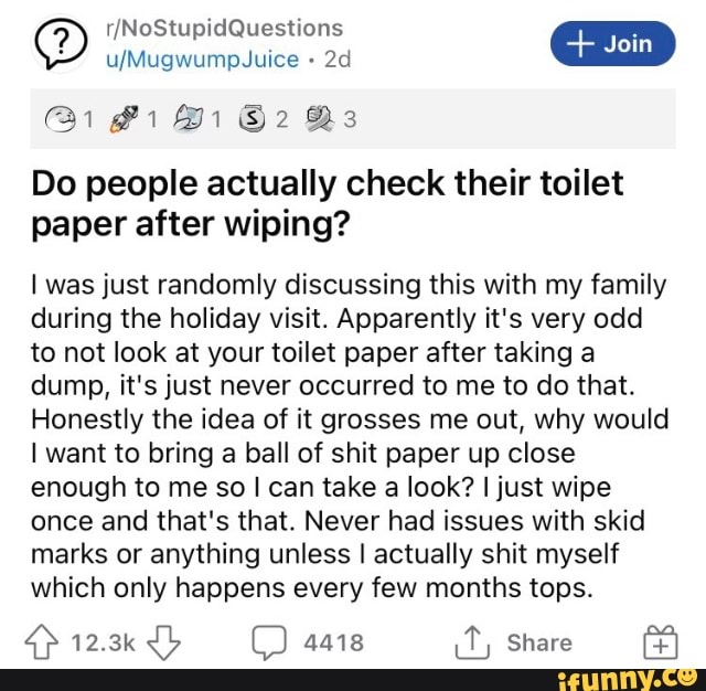 NoStupidQuestions Pi Oi Bs Do people actually check their toilet paper