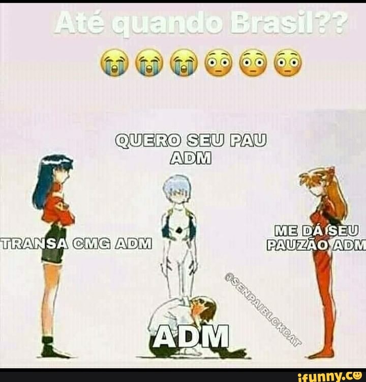 do Bras
Até quan
ZNENENEN EN ES
QUERO SEU
PAU)