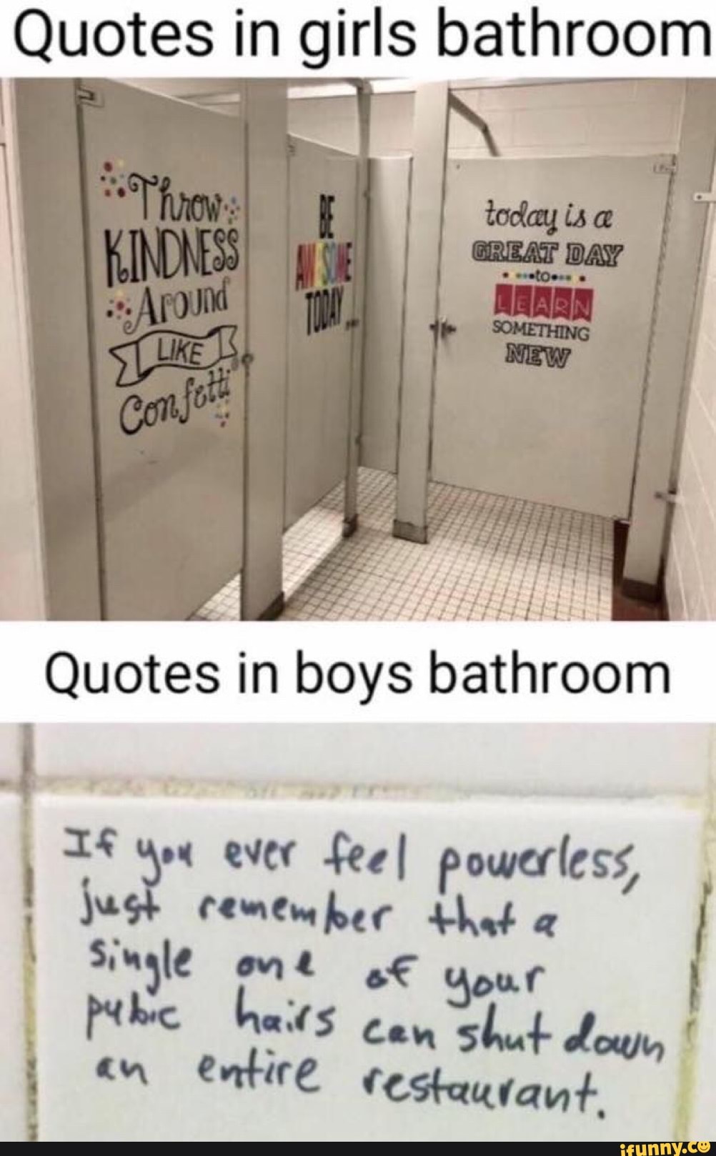 Quotes in girls bathroom
Quotes in boys bathroom
1 ever
feel powerless,
I
I
I