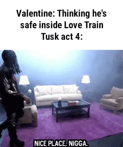 DAC, Love Train: 'exists* Tusk Act 4: - iFunny