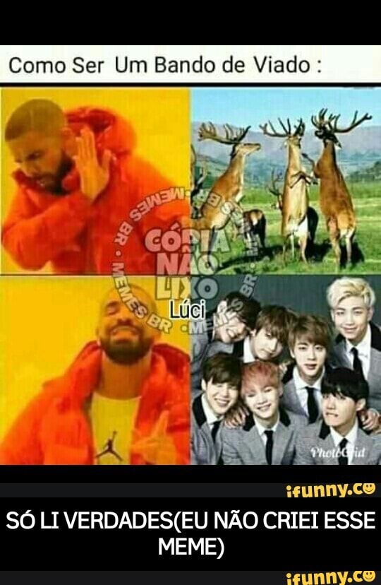 Como Ser Um Bando de Viado SÓ LIVERDADES(EU NÃO CRIEI ESSE
MEME) - SÓ LI VERDADES(EU NÃO CRIEI ESSE MEME)