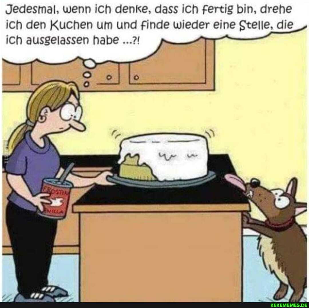 Jedesmal, wenn ich denke, dass ich fertig bin, drehe ich den Kuchen um und finde wieder eine Stelle, die ich ausgelassen habe