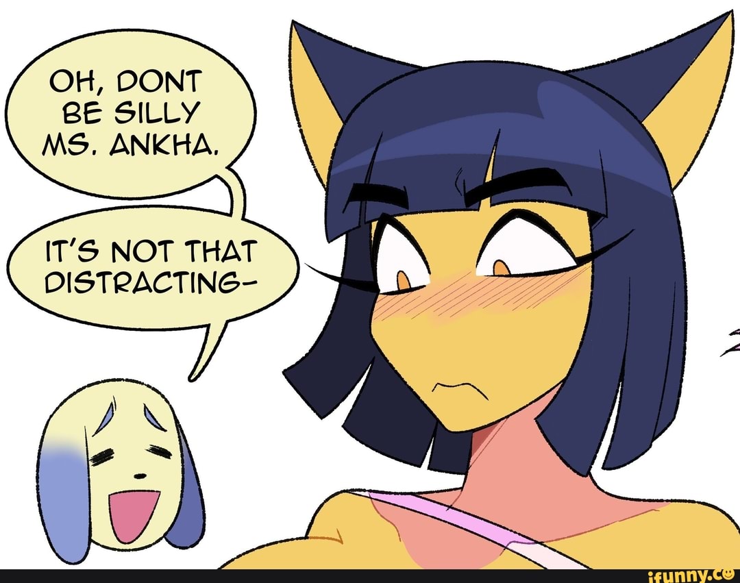 OH, DONT BE SILLY MS. ANKHA, IT'S NOT THAT DISTRACTING- - iFunny