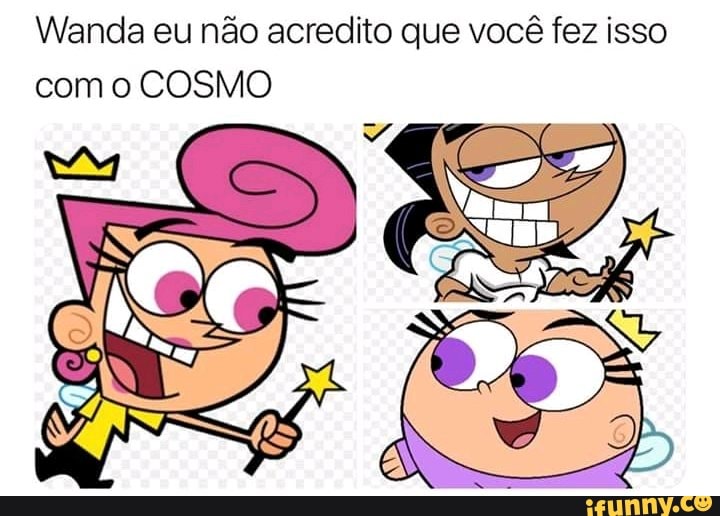 dito que você fez isso ao acre Wanda eun
como COSMO
