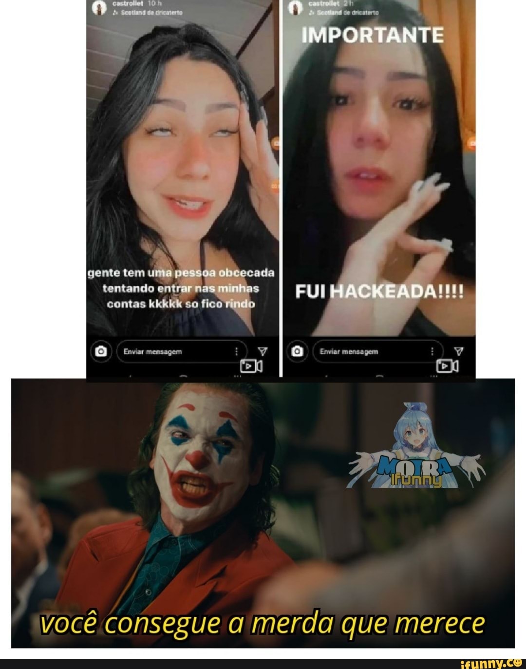 IMPORTANTE
gente tem uma pessoa obcecada tentando entrar nas minhas contas kkkkk so fico Riido
FUI HACKEADA
Você consegue merda que merece
