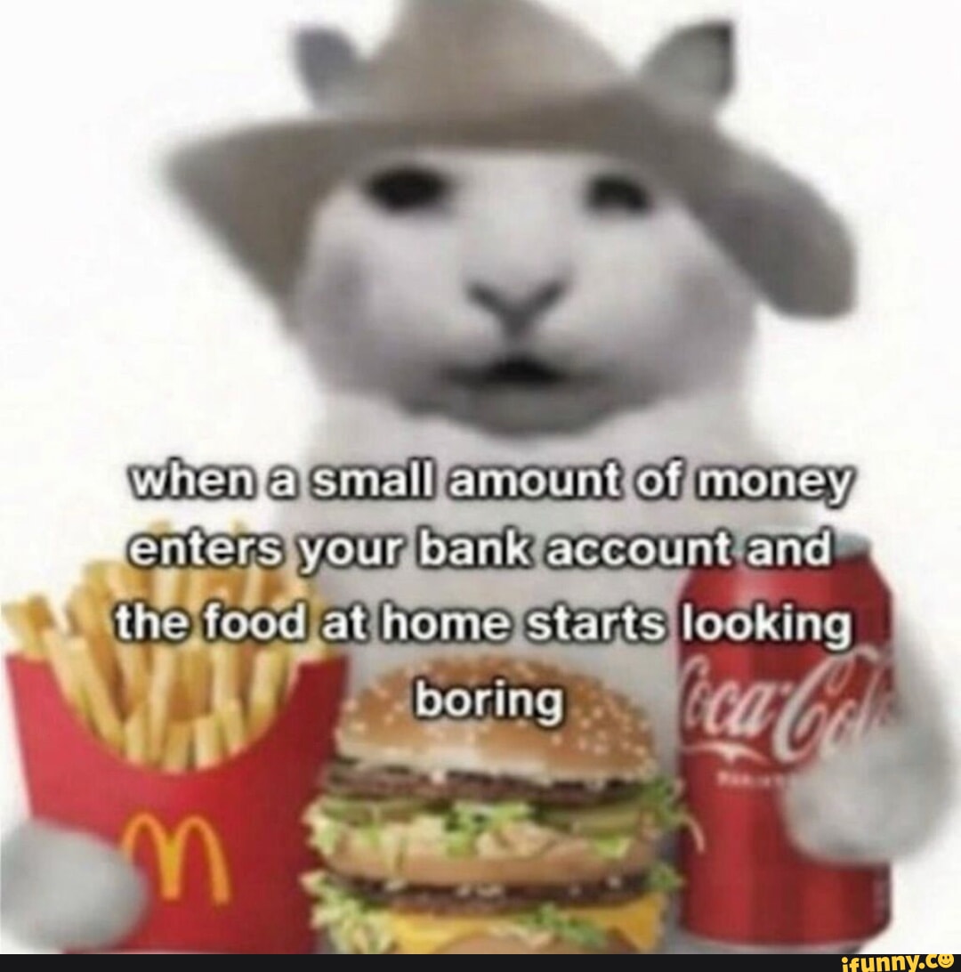 When @ small amount of money account anc the food at home starts ...