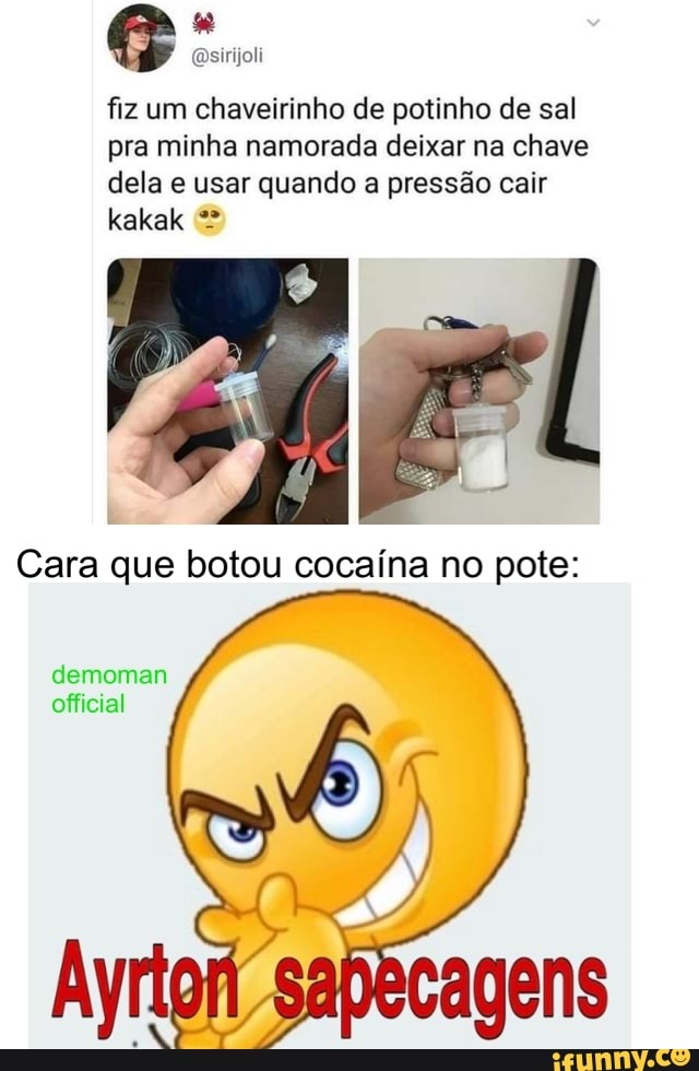 fiz um chaveirinho de potinho de sal pra minha namorada deixar na chave dela e usar quando a pressão cair kakak
Cara que botou cocaína no pote:
demoman
official