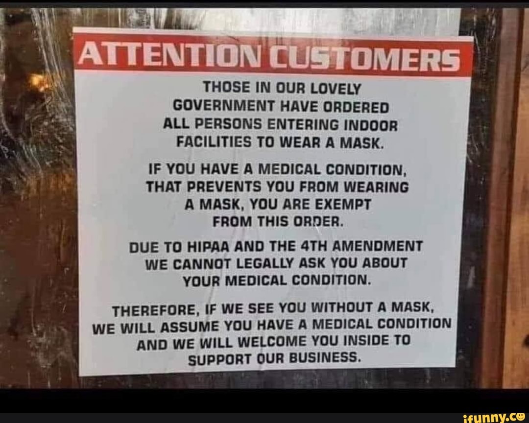 THOSE IN OUR LOVELY GOVERNMENT HAVE ORDERED ALL PERSONS ENTERING INDOOR