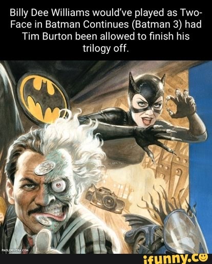 Billy Dee Williams would've played as Two- Face in Batman Continues (Batman  3) had Tim Burton been allowed to finish his trilogy off. - iFunny