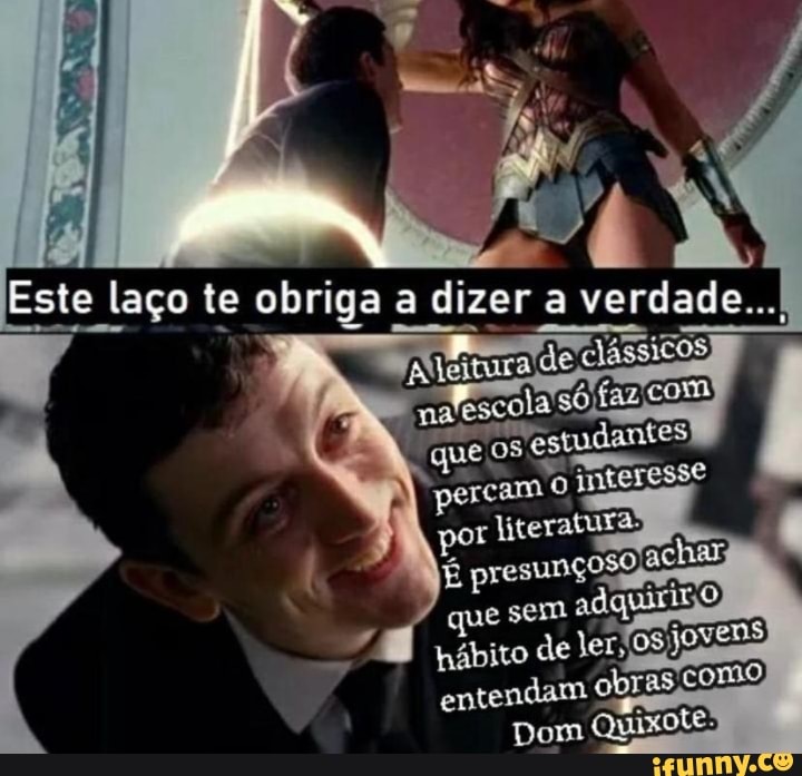 Este laço obriga a dize dize ra "a verdade..,
os estudantes
interesse
po
que sem hábito de
entendam obras como
Dom