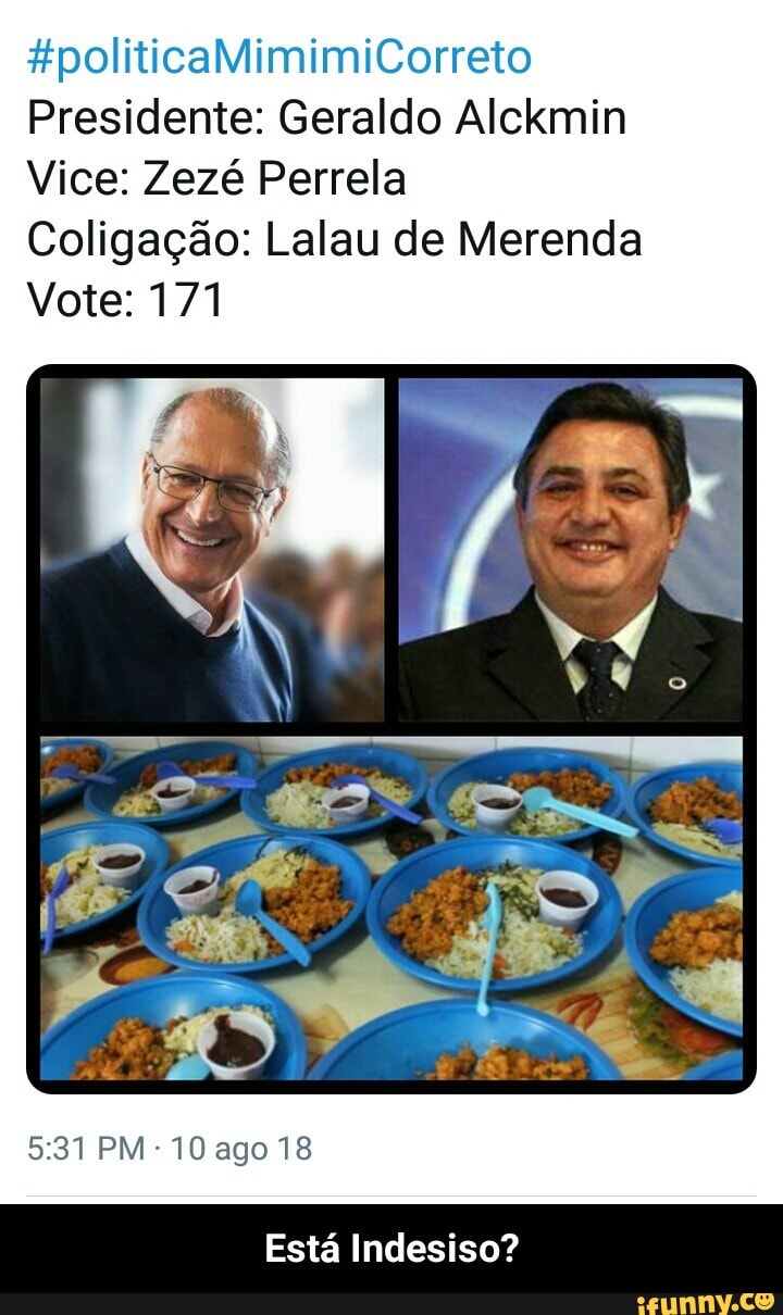 Presidente: Geraldo Alckmin
Vice: Zezé Perrela
Coligação: Lalau de Merenda
Vote: 171
Está Indesiso? - Está Indesiso?