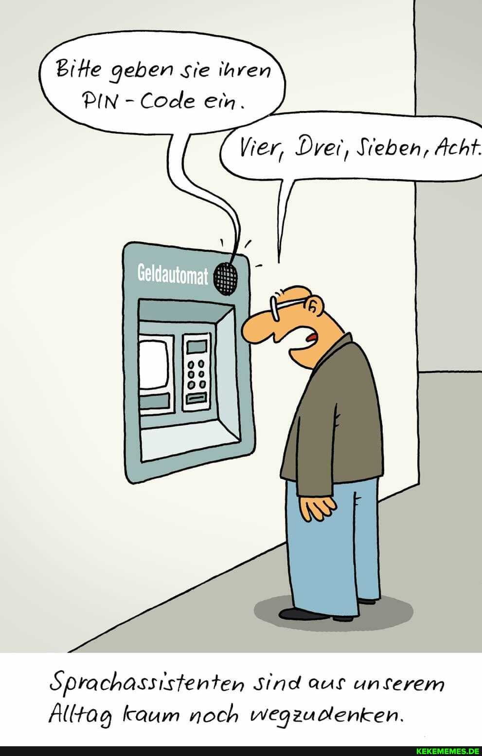 Eitte geben Sie ihren
DIN Code em.
Vier, Drei, Sieben, Acht.
Sprachassistenten Sind aus unserem
Alltag kaum noch wegzudenken.