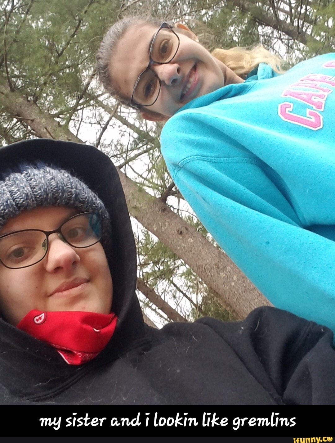 my sister and i lookin like gremlins - my sister and i lookin like gremlins