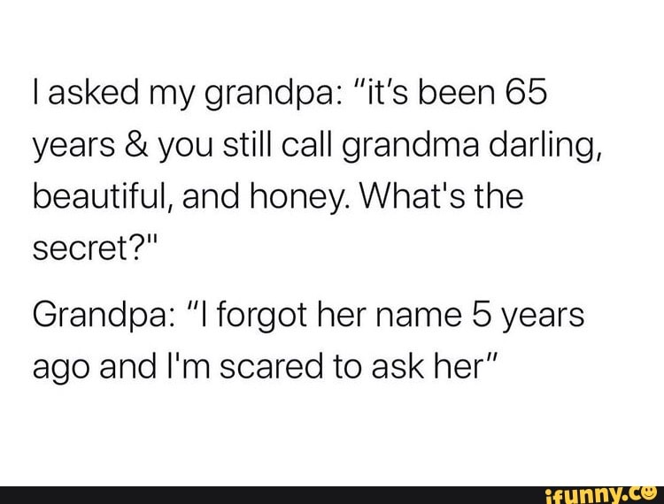 I asked my grandpa: 