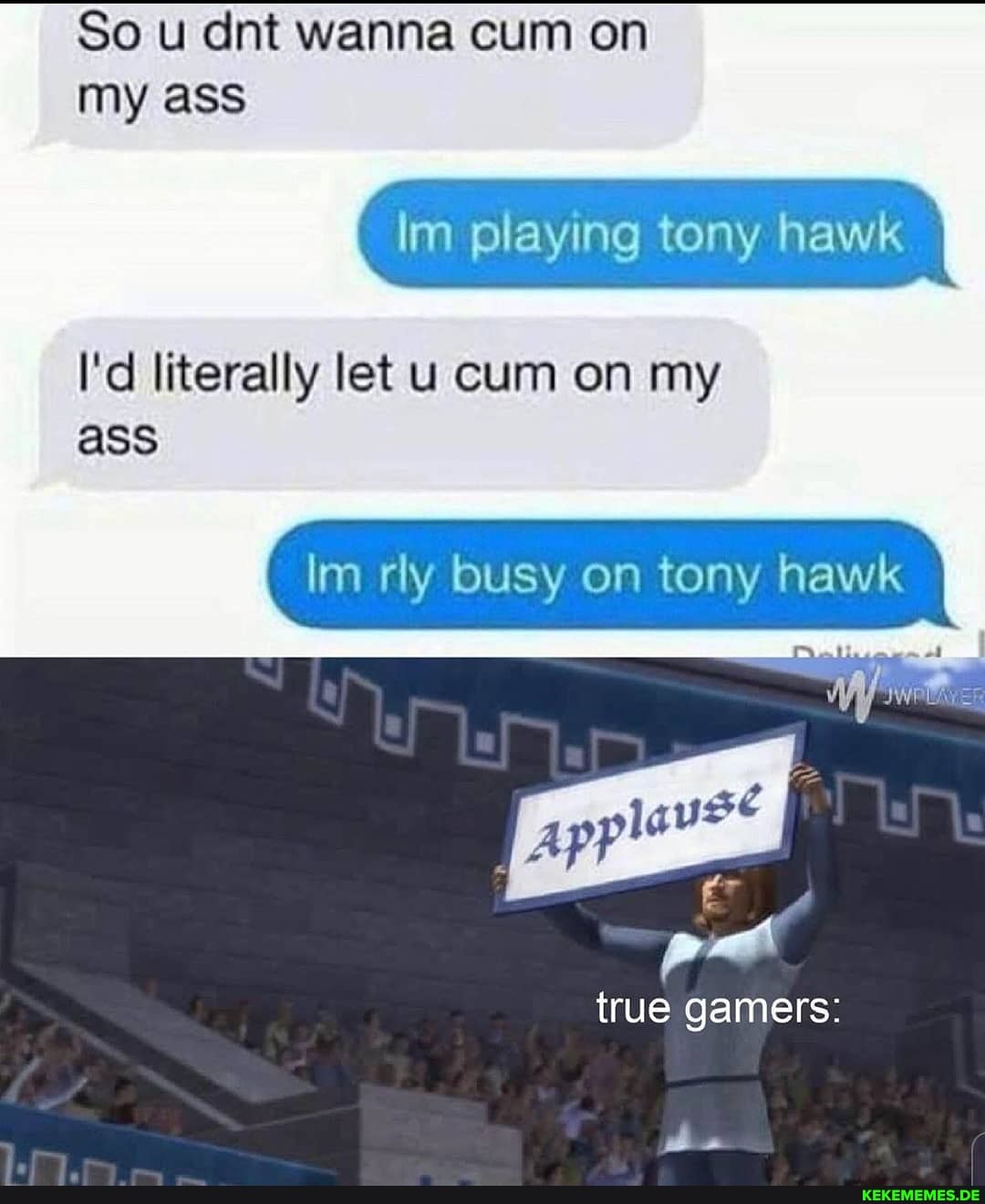 So u dnt wanna cum on Im playing tony hawk my ass I'd literally let u cum on my 