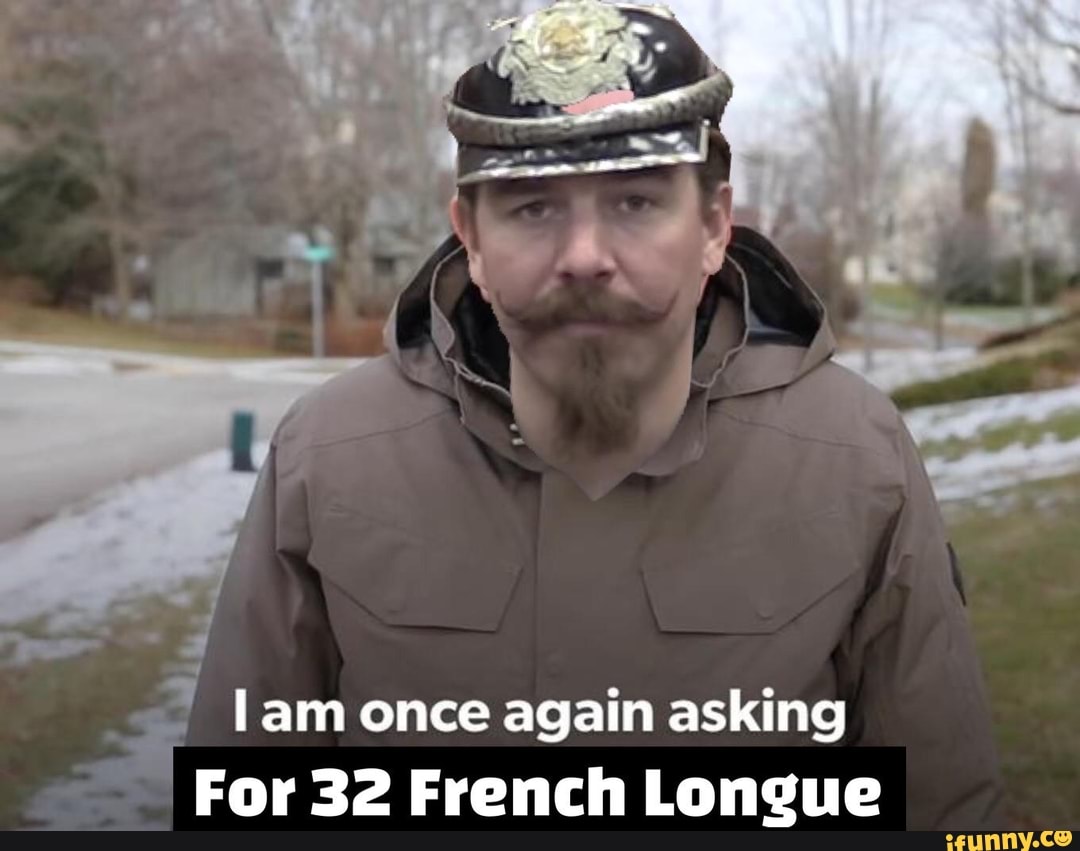 Lam once again asking For 32 French Longue iFunny