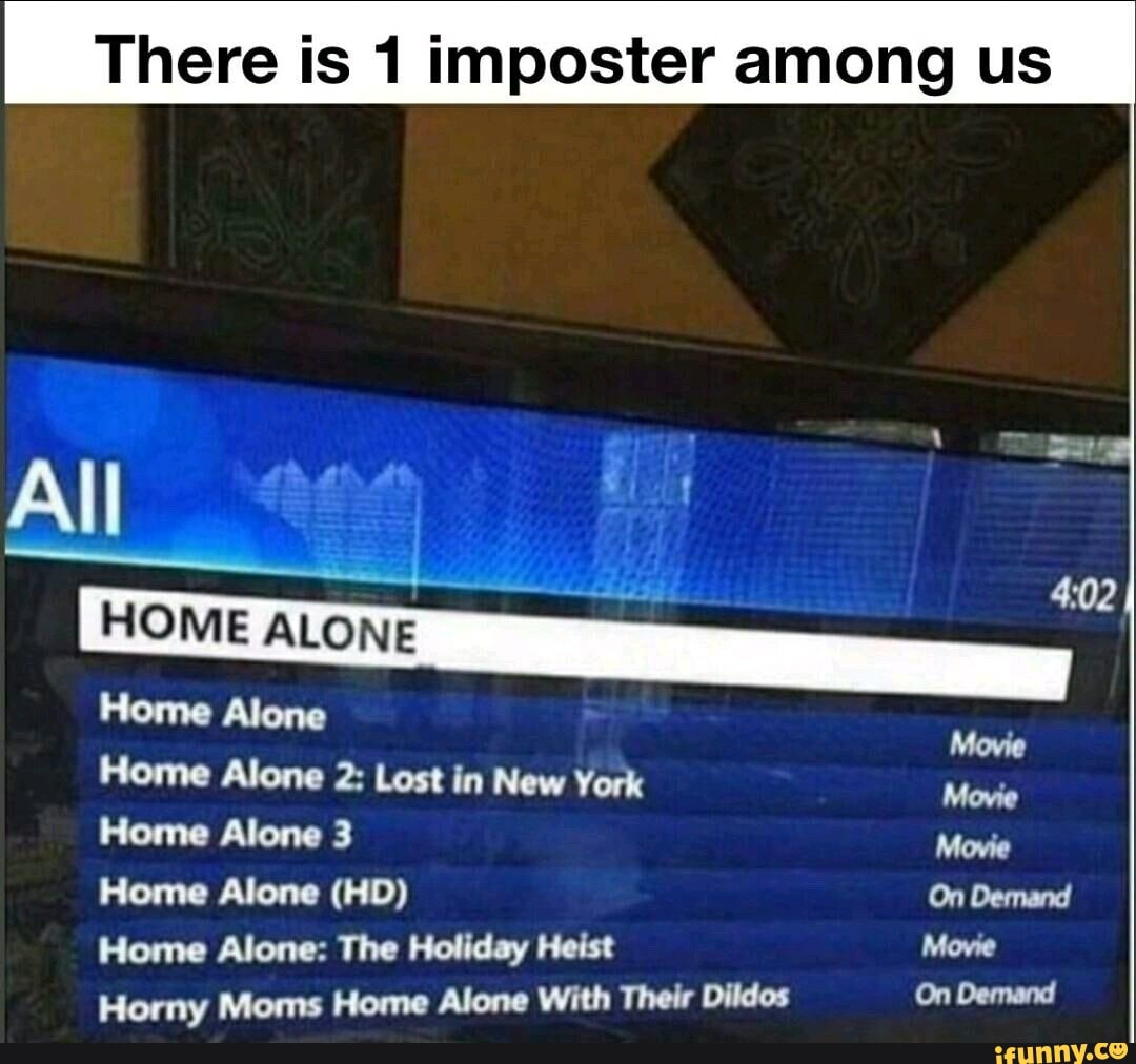 There Is 1 Imposter Among Us All Lemme Home Alone 2 Lost In New York Home Alone 3 Movie Home
