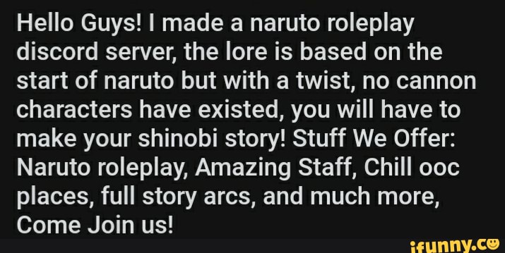 Hello Guys! I made a naruto roleplay discord server, the lore is